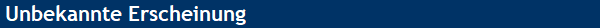 Unbekannte Erscheinung